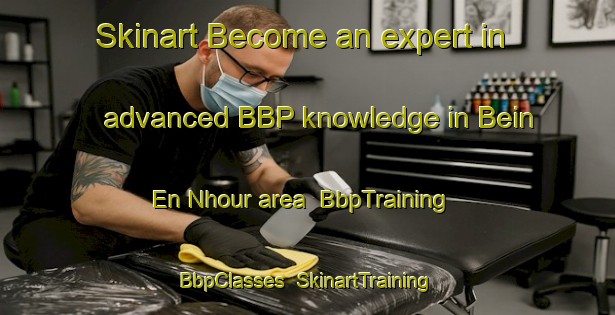 Skinart Become an expert in advanced BBP knowledge in Bein En Nhour area | BbpTraining | BbpClasses | SkinartTraining-Lebanon