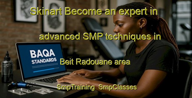 Skinart Become an expert in advanced SMP techniques in Beit Radouane area | SmpTraining | SmpClasses | SkinartTraining-Lebanon