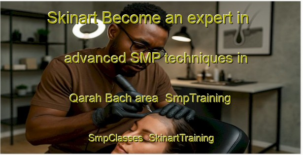 Skinart Become an expert in advanced SMP techniques in Qarah Bach area | SmpTraining | SmpClasses | SkinartTraining-Lebanon