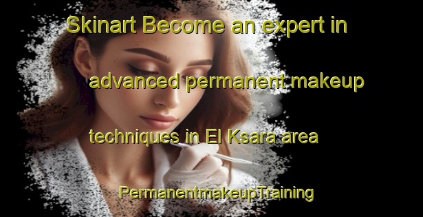 Skinart Become an expert in advanced permanent makeup techniques in El Ksara area | PermanentmakeupTraining | PermanentmakeupClasses | SkinartTraining-Lebanon
