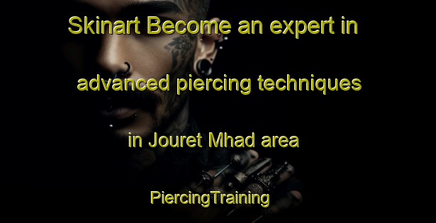 Skinart Become an expert in advanced piercing techniques in Jouret Mhad area | PiercingTraining | PiercingClasses | SkinartTraining-Lebanon