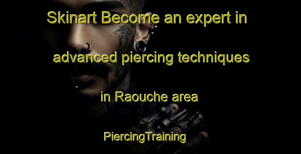 Skinart Become an expert in advanced piercing techniques in Raouche area | PiercingTraining | PiercingClasses | SkinartTraining-Lebanon