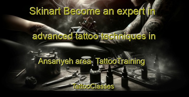 Skinart Become an expert in advanced tattoo techniques in Ansariyeh area | TattooTraining | TattooClasses | SkinartTraining-Lebanon