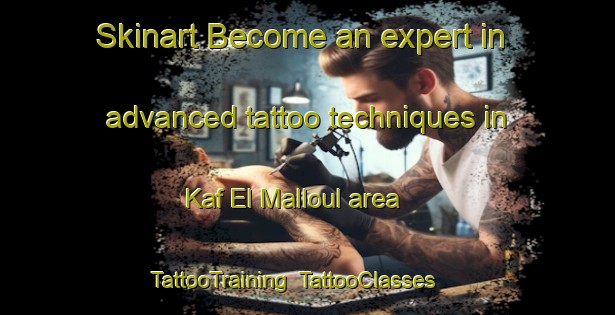 Skinart Become an expert in advanced tattoo techniques in Kaf El Malloul area | TattooTraining | TattooClasses | SkinartTraining-Lebanon