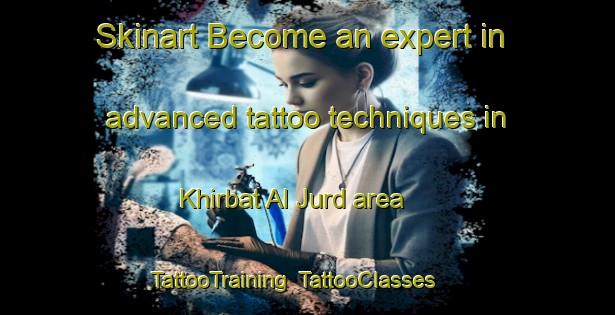 Skinart Become an expert in advanced tattoo techniques in Khirbat Al Jurd area | TattooTraining | TattooClasses | SkinartTraining-Lebanon