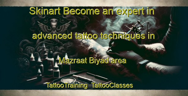 Skinart Become an expert in advanced tattoo techniques in Mazraat Biyad area | TattooTraining | TattooClasses | SkinartTraining-Lebanon