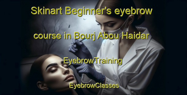 Skinart Beginner's eyebrow course in Bourj Abou Haidar | EyebrowTraining | EyebrowClasses | SkinartTraining-Lebanon