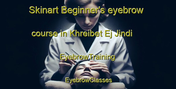Skinart Beginner's eyebrow course in Khreibet Ej Jindi | EyebrowTraining | EyebrowClasses | SkinartTraining-Lebanon