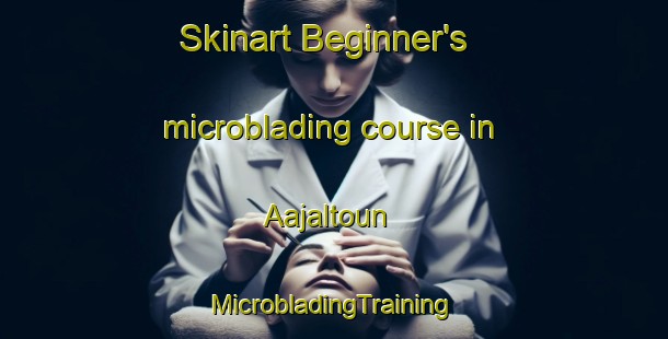 Skinart Beginner's microblading course in Aajaltoun | #MicrobladingTraining #MicrobladingClasses #SkinartTraining-Lebanon