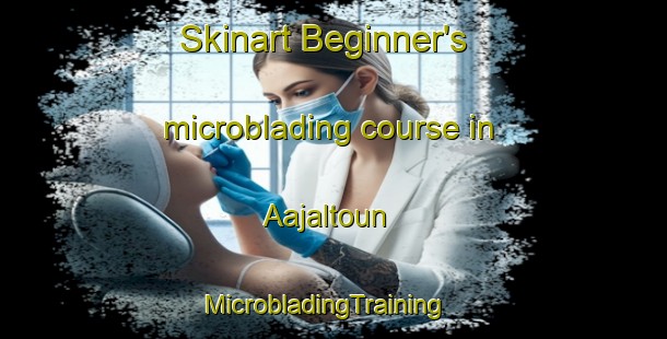 Skinart Beginner's microblading course in Aajaltoun | MicrobladingTraining | MicrobladingClasses | SkinartTraining-Lebanon