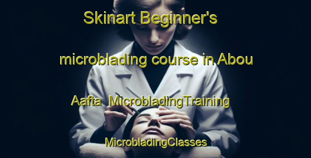 Skinart Beginner's microblading course in Abou Aafta | #MicrobladingTraining #MicrobladingClasses #SkinartTraining-Lebanon