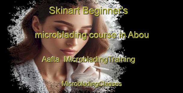 Skinart Beginner's microblading course in Abou Aafta | #MicrobladingTraining #MicrobladingClasses #SkinartTraining-Lebanon