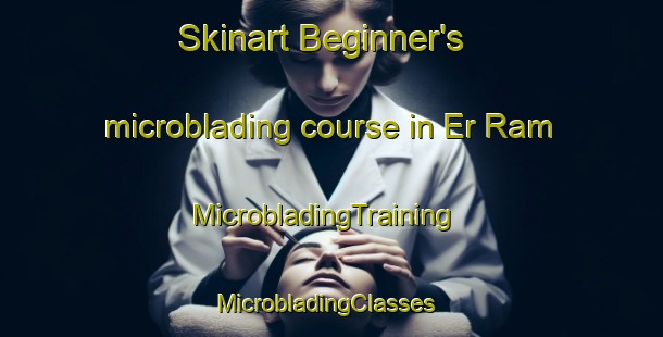 Skinart Beginner's microblading course in Er Ram | MicrobladingTraining | MicrobladingClasses | SkinartTraining-Lebanon