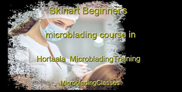 Skinart Beginner's microblading course in Hortaala | MicrobladingTraining | MicrobladingClasses | SkinartTraining-Lebanon
