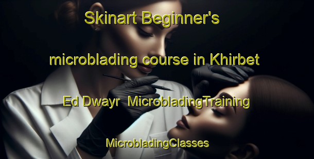 Skinart Beginner's microblading course in Khirbet Ed Dwayr | #MicrobladingTraining #MicrobladingClasses #SkinartTraining-Lebanon