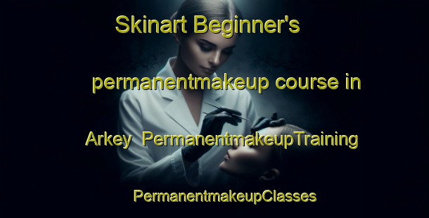 Skinart Beginner's permanentmakeup course in Arkey | #PermanentmakeupTraining #PermanentmakeupClasses #SkinartTraining-Lebanon