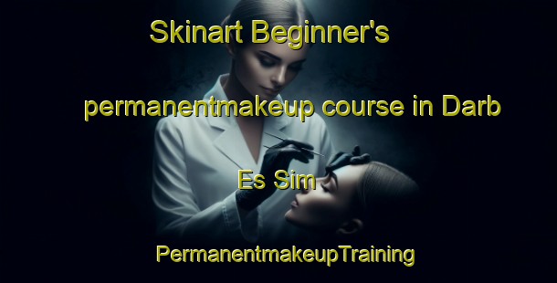 Skinart Beginner's permanentmakeup course in Darb Es Sim | PermanentmakeupTraining | PermanentmakeupClasses | SkinartTraining-Lebanon