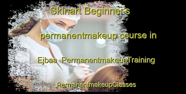 Skinart Beginner's permanentmakeup course in Ejbaa | PermanentmakeupTraining | PermanentmakeupClasses | SkinartTraining-Lebanon