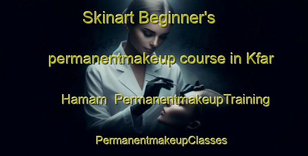 Skinart Beginner's permanentmakeup course in Kfar Hamam | #PermanentmakeupTraining #PermanentmakeupClasses #SkinartTraining-Lebanon