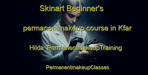 Skinart Beginner's permanentmakeup course in Kfar Hilda | #PermanentmakeupTraining #PermanentmakeupClasses #SkinartTraining-Lebanon