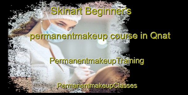 Skinart Beginner's permanentmakeup course in Qnat | PermanentmakeupTraining | PermanentmakeupClasses | SkinartTraining-Lebanon