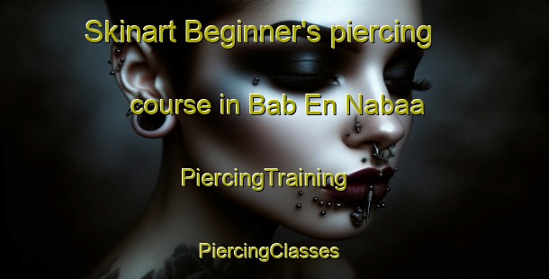 Skinart Beginner's piercing course in Bab En Nabaa | PiercingTraining | PiercingClasses | SkinartTraining-Lebanon