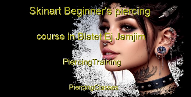 Skinart Beginner's piercing course in Blatet Ej Jamjim | PiercingTraining | PiercingClasses | SkinartTraining-Lebanon