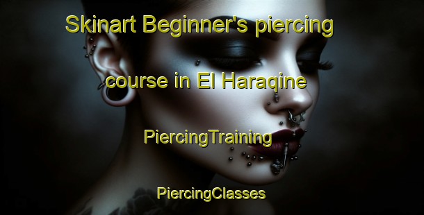 Skinart Beginner's piercing course in El Haraqine | #PiercingTraining #PiercingClasses #SkinartTraining-Lebanon