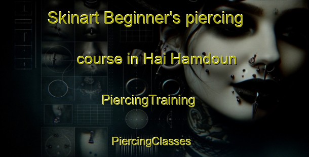 Skinart Beginner's piercing course in Hai Hamdoun | PiercingTraining | PiercingClasses | SkinartTraining-Lebanon