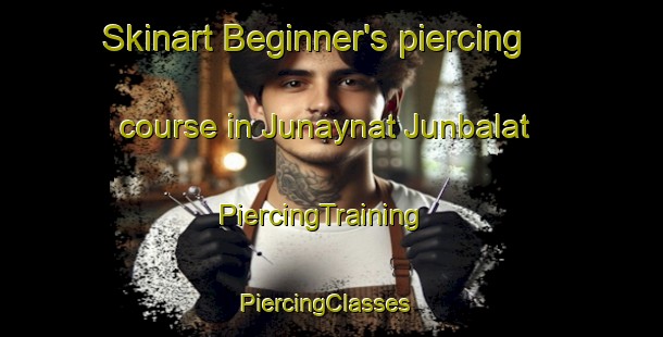 Skinart Beginner's piercing course in Junaynat Junbalat | PiercingTraining | PiercingClasses | SkinartTraining-Lebanon
