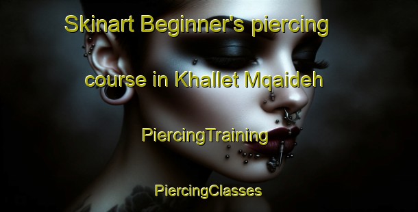 Skinart Beginner's piercing course in Khallet Mqaideh | #PiercingTraining #PiercingClasses #SkinartTraining-Lebanon