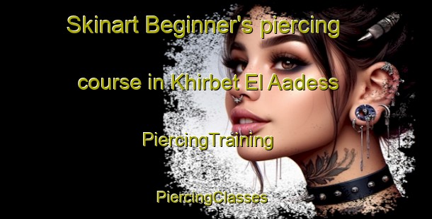 Skinart Beginner's piercing course in Khirbet El Aadess | PiercingTraining | PiercingClasses | SkinartTraining-Lebanon