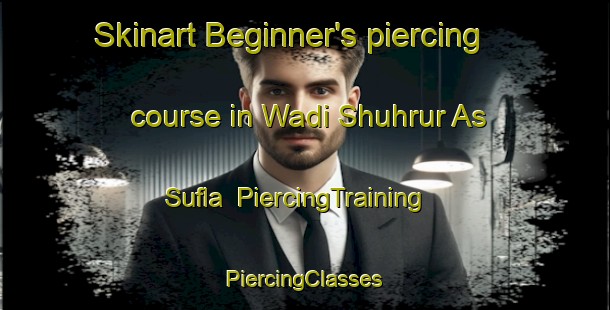 Skinart Beginner's piercing course in Wadi Shuhrur As Sufla | #PiercingTraining #PiercingClasses #SkinartTraining-Lebanon