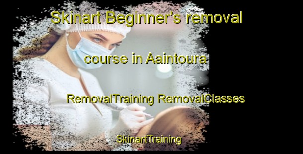 Skinart Beginner's removal course in Aaintoura | #RemovalTraining #RemovalClasses #SkinartTraining-Lebanon