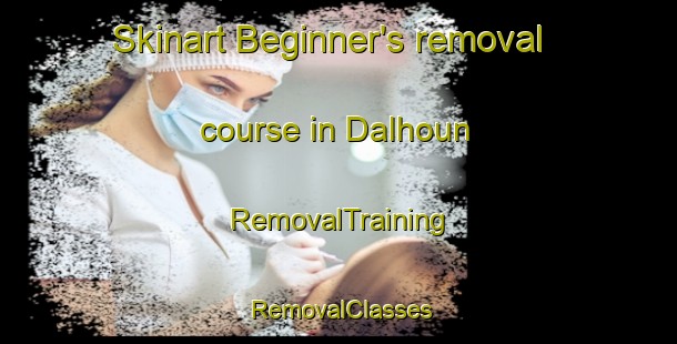 Skinart Beginner's removal course in Dalhoun | RemovalTraining | RemovalClasses | SkinartTraining-Lebanon