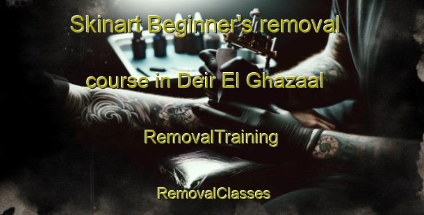 Skinart Beginner's removal course in Deir El Ghazaal | RemovalTraining | RemovalClasses | SkinartTraining-Lebanon