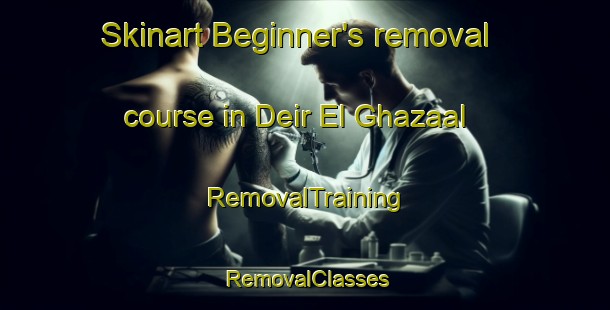 Skinart Beginner's removal course in Deir El Ghazaal | RemovalTraining | RemovalClasses | SkinartTraining-Lebanon