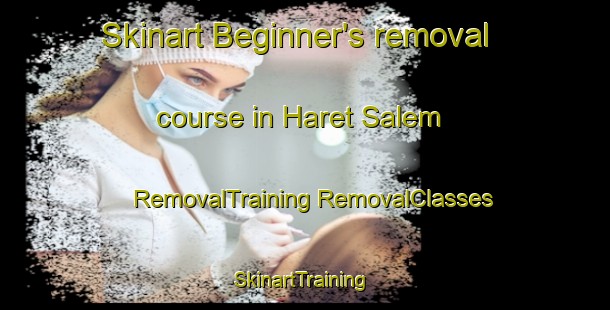 Skinart Beginner's removal course in Haret Salem | #RemovalTraining #RemovalClasses #SkinartTraining-Lebanon