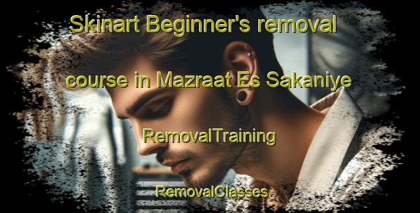 Skinart Beginner's removal course in Mazraat Es Sakaniye | RemovalTraining | RemovalClasses | SkinartTraining-Lebanon