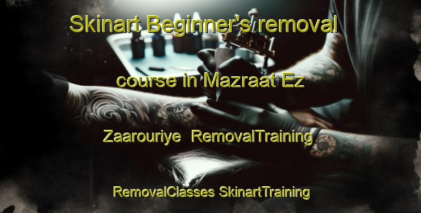 Skinart Beginner's removal course in Mazraat Ez Zaarouriye | #RemovalTraining #RemovalClasses #SkinartTraining-Lebanon