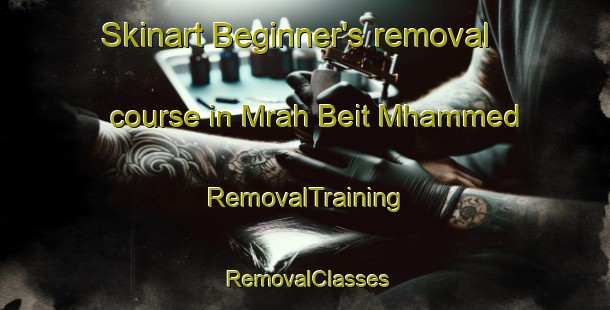 Skinart Beginner's removal course in Mrah Beit Mhammed | RemovalTraining | RemovalClasses | SkinartTraining-Lebanon