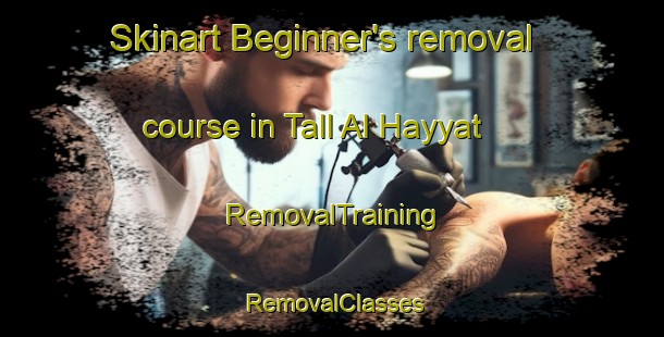 Skinart Beginner's removal course in Tall Al Hayyat | RemovalTraining | RemovalClasses | SkinartTraining-Lebanon