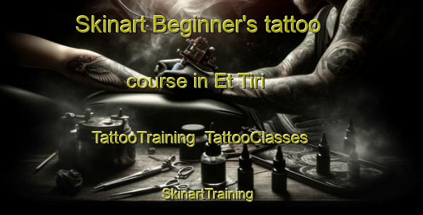 Skinart Beginner's tattoo course in Et Tiri | TattooTraining | TattooClasses | SkinartTraining-Lebanon