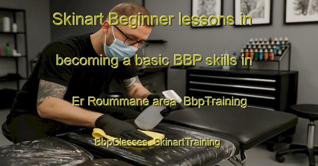 Skinart Beginner lessons in becoming a basic BBP skills in Er Roummane area | BbpTraining | BbpClasses | SkinartTraining-Lebanon