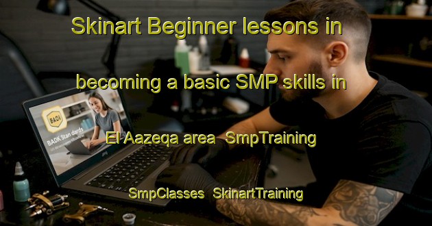 Skinart Beginner lessons in becoming a basic SMP skills in El Aazeqa area | SmpTraining | SmpClasses | SkinartTraining-Lebanon