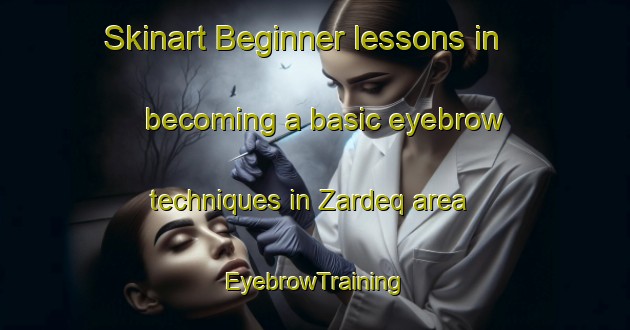 Skinart Beginner lessons in becoming a basic eyebrow techniques in Zardeq area | EyebrowTraining | EyebrowClasses | SkinartTraining-Lebanon