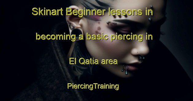 Skinart Beginner lessons in becoming a basic piercing in El Qatia area | PiercingTraining | PiercingClasses | SkinartTraining-Lebanon
