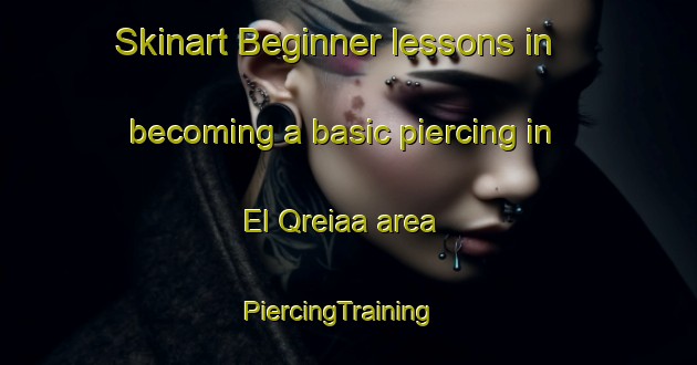Skinart Beginner lessons in becoming a basic piercing in El Qreiaa area | PiercingTraining | PiercingClasses | SkinartTraining-Lebanon