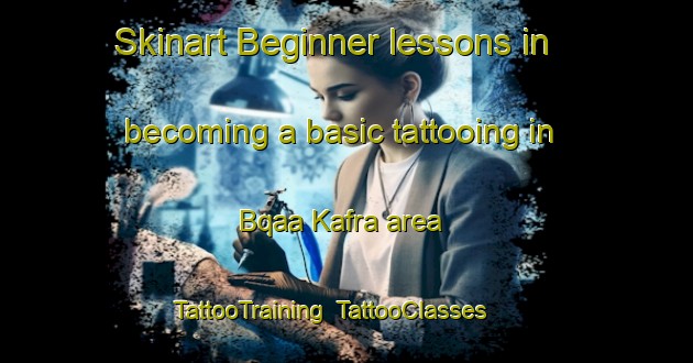 Skinart Beginner lessons in becoming a basic tattooing in Bqaa Kafra area | TattooTraining | TattooClasses | SkinartTraining-Lebanon