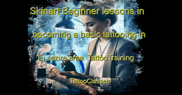 Skinart Beginner lessons in becoming a basic tattooing in Ej Jezire area | TattooTraining | TattooClasses | SkinartTraining-Lebanon